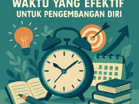 Teknik Manajemen Waktu yang Efektif untuk Pengembangan Diri